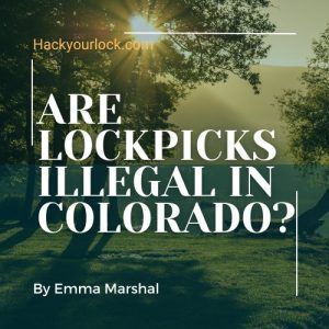 Are Lockpicks Illegal in Colorado FEATURED IMAGE by Emma Marshal
