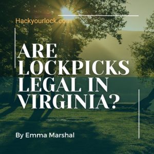 Are LockPicks Legal in Virginia feature image by Emma Marshal Hackyourlock.com