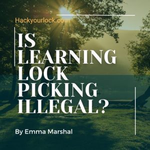 is learning lockpicking illegal? featured image by Emma Marshal hackyourlock.com