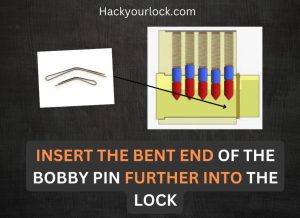 insert the bent bobby pin further into the lock.pointed out by an arrow towards inner pins of the lock