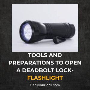 tools to open deadbolt lock-Flashlight