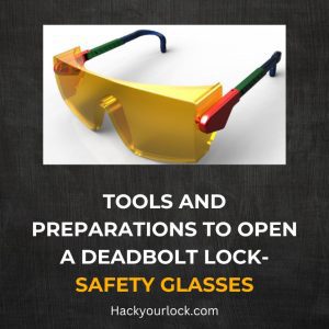 tools to open deadbolt lock-safety glasses