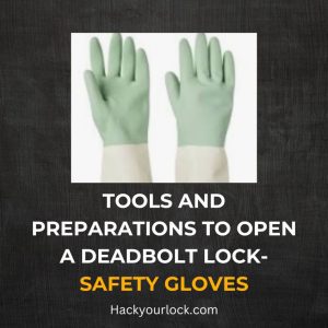 tools to open deadbolt lock-GLOVES