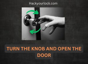 turn the knob and open the door