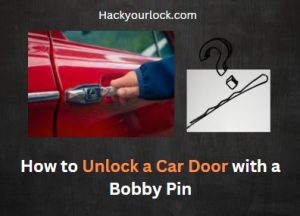 How to Unlock a Car Door with a Bobby Pin? - Quick Action Revealed