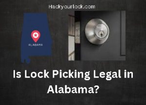 Is Lock Picking Legal in Alabama? title with a map of Alabama and a door lock on the other side