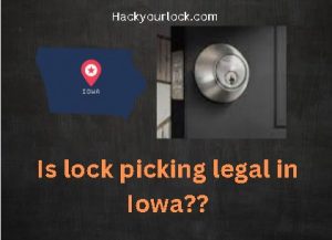 Is Lock Picking Legal in Iowa title with Iowa Map and a lock on the right side Hackyourlock.com