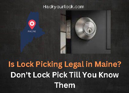 Is Lock Picking Legal in Maine? Don't Lock Pick Till You Know Them. title with map of Maine and a lock on the right side