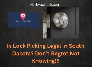 Is Lock Picking Legal in South Dakota? Don't Regret Not Knowing!!! title with map of South Dakota and a lock on the right side