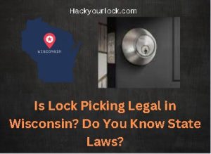Is Lock Picking Legal in Wisconsin? Do You Know State Laws?title with map of Wisconsin and a lock on the right side