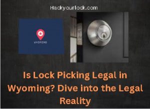 Is Lock Picking Legal in Wyoming? Dive into the Legal Reality title with map of Wyoming and a lock on the right side